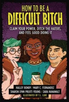 How to Be a Difficult Bitch - Bondy, Halley; Fernandez, Mary C; Hanawalt, Zara; Pruitt-Young, Sharon Lynn