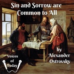 Sin and Sorrow Are Common to All: A Drama in Four Acts - Ostrovsky, Alexander