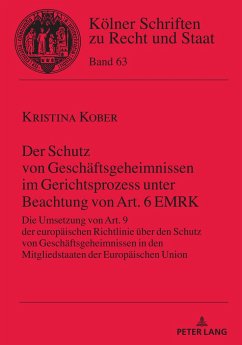 Der Schutz von Geschäftsgeheimnissen im Gerichtsprozess unter Beachtung von Art. 6 EMRK - Kober, Kristina