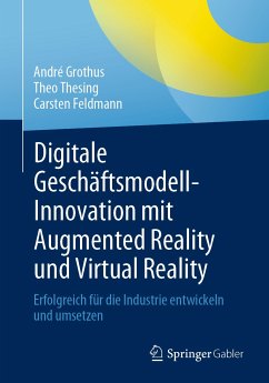 Digitale Geschäftsmodell-Innovation mit Augmented Reality und Virtual Reality (eBook, PDF) - Grothus, André; Thesing, Theo; Feldmann, Carsten