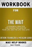 Workbook for The Wait: A Powerful Practice for Finding the Love of Your Life and the Life You Love by DeVon Franklin , Meagan Good, et al. (Max Help Workbooks) (eBook, ePUB)