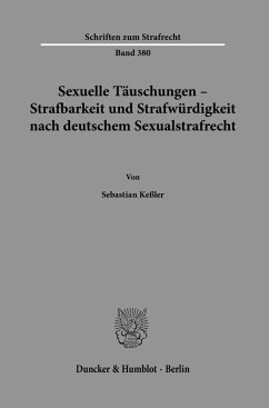 Sexuelle Täuschungen - Strafbarkeit und Strafwürdigkeit nach deutschem Sexualstrafrecht. - Keßler, Sebastian