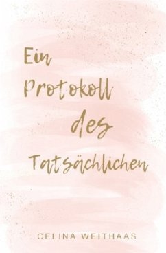 Ein Protokoll des Tatsächlichen - Weithaas, Celina