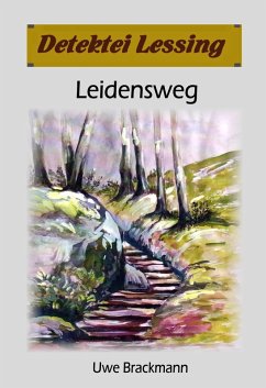 Leidensweg: Detektei Lessing Kriminalserie, Band 41. (eBook, ePUB) - Brackmann, Uwe