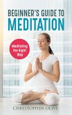 Beginner's Guide to Meditation: Meditating the Right Way (eBook, ePUB)