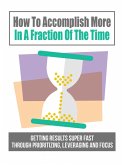 How To Accomplish More In A Fraction Of The Time (eBook, ePUB)