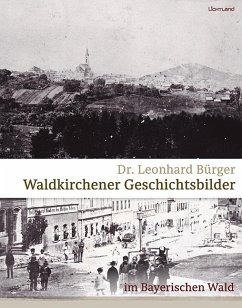 Waldkirchener Geschichtsbilder - Bürger, Leonhard