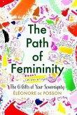 The Path of Femininity; The 6 Gifts of Your Sovereignty (eBook, ePUB)