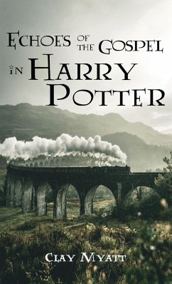 Echoes of the Gospel in Harry Potter - Myatt, Clay