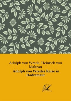 Adolph von Wredes Reise in Hadramaut - Wrede, Adolph von