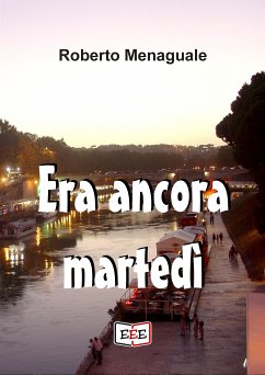 Era ancora martedì (eBook, ePUB) - Menaguale, Roberto