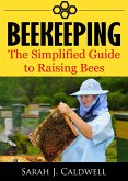 Beekeeping: The Simplified Guide to Raising Bees (eBook, ePUB)