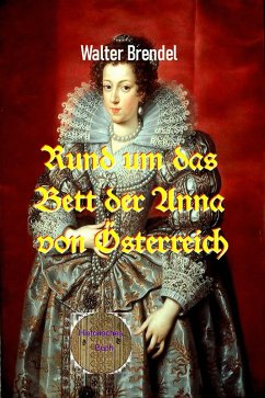 Rund um das Bett der Anna von Österreich (eBook, ePUB) - Brendel, Walter