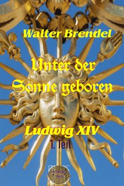 Unter der Sonne geboren - 1. Teil Der kleine König (eBook, ePUB) - Brendel, Walter