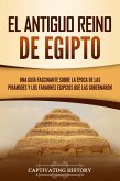 El Antiguo Reino de Egipto: Una guía fascinante sobre la época de las pirámides y los faraones egipcios que las gobernaron (eBook, ePUB)