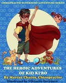 The Heroic Adventures of Kid Ki'ro: Chiropractic Superhero Adventure Series: Book 1 (eBook, ePUB)