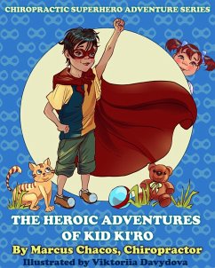 The Heroic Adventures of Kid Ki'ro: Chiropractic Superhero Adventure Series: Book 1 (eBook, ePUB) - Chacos, Marcus