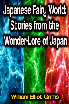 Japanese Fairy World: Stories from the Wonder-Lore of Japan (eBook, ePUB) - Griffis, William Elliot