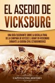 El asedio de Vicksburg: Una guía fascinante sobre la batalla final de la campaña de Ulysses S. Grant en Vicksburg durante la guerra civil estadounidense (eBook, ePUB)