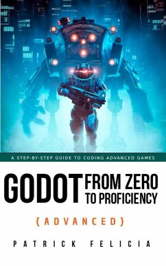 Godot from Zero to Proficiency (Advanced) (eBook, ePUB) - Felicia, Patrick