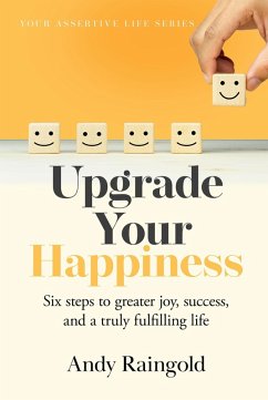 Upgrade Your Happiness (Your Assertive Life, #1) (eBook, ePUB) - Raingold, Andy