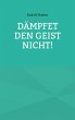 Dämpfet den Geist nicht! (eBook, ePUB) - Bild 1