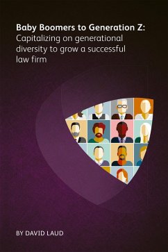 Baby Boomers to Generation Z: Capitalizing on generational diversity to grow a successful law firm (eBook, ePUB) - Laud, David