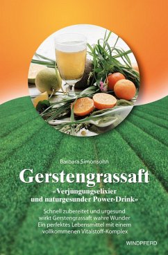 Gerstengrassaft - Verjüngungselixier und naturgesunder Power-Drink (eBook, ePUB) - Simonsohn, Barbara