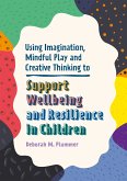 Using Imagination, Mindful Play and Creative Thinking to Support Wellbeing and Resilience in Children (eBook, ePUB)
