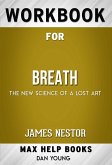 Workbook for Breath: The New Science of a Lost Art by James Nestor (Max Help Workbooks) (eBook, ePUB)