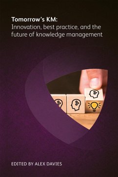 Tomorrow's KM: Innovation, best practice and the future of knowledge management (eBook, ePUB) - Russell, Hélène; Murphy, Cyndi; Alhefdhi, Mona; Olayinka, Raymond; Traynor, Sara; Reghunath Pushpa, Randhir; Harman Clark, Clare; White-Robinson, Caroline; Ribiere, Vincent