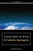 Ordained Before the World: A Catholic Apologetic (eBook, ePUB)