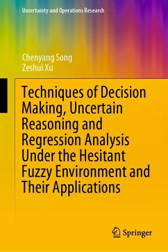 Techniques of Decision Making, Uncertain Reasoning and Regression Analysis Under the Hesitant Fuzzy Environment and Their Applications (eBook, PDF) - Song, Chenyang; Xu, Zeshui
