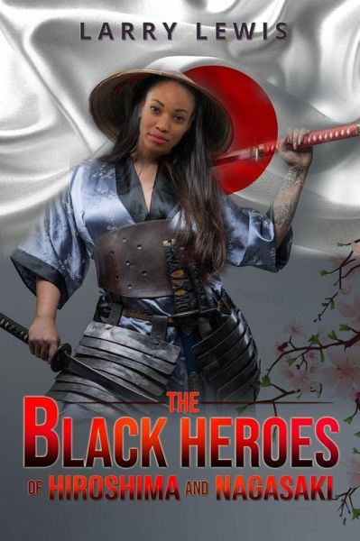 The Black Heroes of Hiroshima and Nagasaki (eBook, ePUB) The Black Heroes of Hiroshima and Nagasaki (eBook, ePUB)