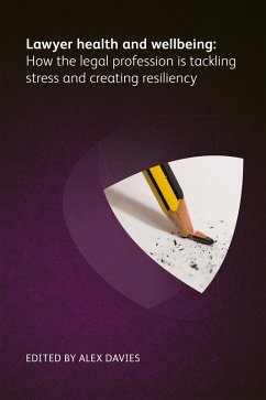 Lawyer Health and Wellbeing - How the Legal Profession is Tackling Stress and Creating Resiliency (eBook, ePUB) - Buchanan, Bree; Pereira, James; Jones, Emma; Dodd, Kate; Rimmer, Elizabeth; Arielle, Lubna Gem; Dean, Matt; Leonie, Kayleigh; Collier, Richard; Bennett, Paul