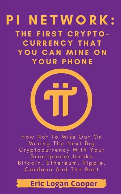 Pi Network: The First Crypto-currency That You Can Mine With Your Smartphone (eBook, ePUB) - Logan Cooper, Eric