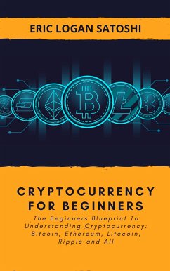 Cryptocurrency For Beginners (eBook, ePUB) - Logan Satoshi, Eric