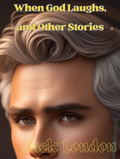 When God Laughs, and Other Stories (eBook, ePUB) - London, Jack