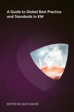 A Guide to Global Best Practice and Standards in KM (eBook, ePUB) - Milton, Nick; Battersby, Karen; Hobbs, Liz; Brown, Peter; Poole Avery, Dominique; Elson, Karen; Wing, Darryl; Didomenico, Patrick; Snowden, Dave