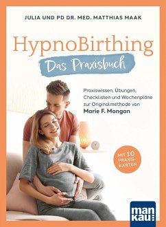 HypnoBirthing. Das Praxisbuch - Maak, Julia;Maak, Matthias