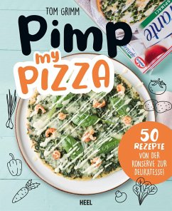 Pimp my Pizza - 50 einfache und leckere Rezepte - Grimm, Tom