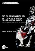 Die (Re-)Imagination des Nationalen in Zeiten der Transformation Die (Re-)Imagination des Nationalen in Zeiten der Transformation
