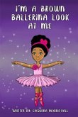 I'm a Brown Ballerina Look at Me (eBook, ePUB)