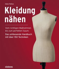 Kleidung Nähen. Vom richtigen Maßnehmen bis zum perfekten Saum: Das umfassende Handbuch mit über 150 Techniken. - Fallon, Jules
