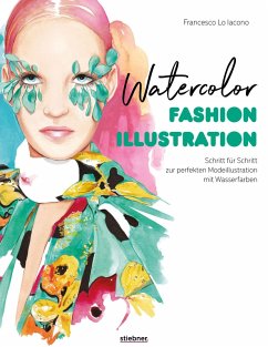 Watercolor Fashion Illustration. Schritt für Schritt zur perfekten Modeillustrationen mit Wasserfarben. - Lo Iacono, Francesco