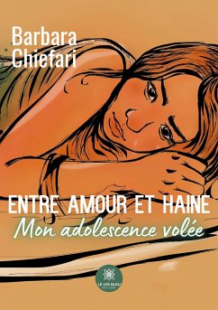 Entre amour et haine: Mon adolescence volée - Chiefari, Barbara