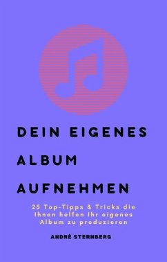 Dein eigenes Album aufnehmen (eBook, ePUB) - Sternberg, Andre