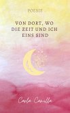 Von Dort, wo die Zeit und ich eins sind (eBook, ePUB) Von Dort, wo die Zeit und ich eins sind (eBook, ePUB)