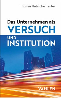 Das Unternehmen als Versuch und Institution (eBook, ePUB) - Hutzschenreuter, Thomas