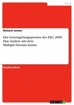 Der Gesetzgebungsprozess des EEG 2000. Eine Analyse mit dem Multiple-Streams-Ansatz